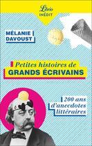 Couverture du livre « Petites histoires de grands écrivains : 200 ans d'anecdotes littéraires » de Melanie Davoust aux éditions J'ai Lu