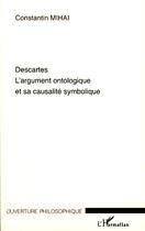 Couverture du livre « Descartes ; l'argument ontologique et sa causalité symbolique » de Constantin Mihai aux éditions L'harmattan