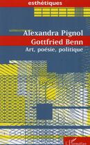 Couverture du livre « Art, poésie, politique » de Gottfried Benn et Alexandra Pignol aux éditions L'harmattan