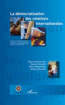 Couverture du livre « La démocratisation des relations internationales » de Stefania Gandolfi et Patrice Meyer et Johanne Bouchard aux éditions Editions L'harmattan