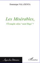 Couverture du livre « Les misérables, l'evangile selon Saint Hugo » de Dominique Val-Zienta aux éditions L'harmattan