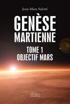 Couverture du livre « Genèse martienne t.1 ; objectif Mars » de Jean-Marc Salotti aux éditions Amalthee