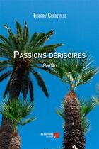 Couverture du livre « Passions dérisoires » de Thierry Credeville aux éditions Editions Du Net