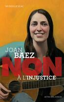 Couverture du livre « Joan Baez : non à l'injustice » de Francois Roca et Murielle Szac aux éditions Actes Sud Jeunesse