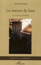 Couverture du livre « La maison du haut ; un enfant de kabylie » de Allaoua Oulebsir aux éditions Editions L'harmattan