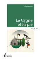 Couverture du livre « Le cygne et la pie » de Sergio Krohne aux éditions Societe Des Ecrivains