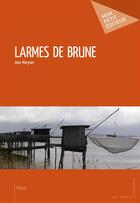 Couverture du livre « Larmes de brune » de Jean Maryves aux éditions Mon Petit Editeur