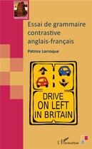 Couverture du livre « Essai de grammaire contrastive anglais-francais » de Patrice Larroque aux éditions L'harmattan