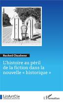 Couverture du livre « L'histoire au péril de la fiction dans la nouvelle » de Rached Chaabene aux éditions L'harmattan
