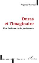 Couverture du livre « Duras et l'imaginaire ; une écriture de la jouissance » de Angelica Werneck aux éditions L'harmattan