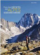 Couverture du livre « Face aux géants des Alpes ; les plus belles randonnées » de Pierre Millon aux éditions Glenat