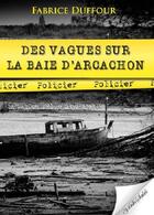 Couverture du livre « Des vagues sur la Baie d'Arcachon » de Fabrice Duffour aux éditions Vents Sales