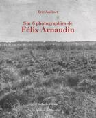 Couverture du livre « Sur 6 photographies de Félix Arnaudin » de Eric Audinet aux éditions Confluences