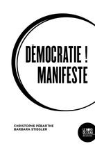 Couverture du livre « Démocratie ! manifeste » de Christophe Pebarthe et Barbara Stiegler aux éditions Bord De L'eau