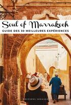 Couverture du livre « Soul of Marrakech : guide des 30 meilleures expériences (édition 2023) » de Zohar Benjelloun et Fabrice Nadjari et Karroum Abdelaali Ait et Annaelle Myriam Chaaib aux éditions Jonglez