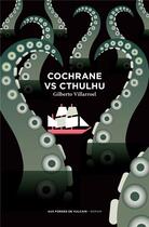 Couverture du livre « Lord Cochrane t.1 ; Cochrane vs Cthulhu » de Gilberto Villarroel aux éditions Aux Forges De Vulcain