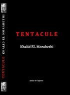 Couverture du livre « Tentacule » de Khalid El Morabethi aux éditions Atelier De L'agneau