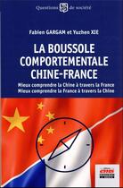 Couverture du livre « La boussole comportementale Chine-France : mieux comprendre la Chine à travers la France, mieux comprendre la France à travers la Chine » de Fabien Gargam et Yuzhen Xie aux éditions Ems