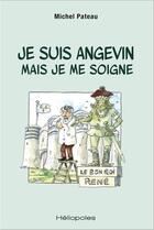 Couverture du livre « Je suis angevin mais je me soigne » de Michel Pateau aux éditions Heliopoles