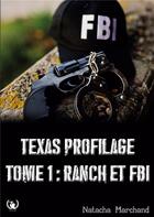 Couverture du livre « Texas Profilage tome 1 : Ranch et FBI » de Marchand Natach aux éditions Art En Mots