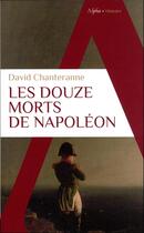 Couverture du livre « Les douze morts de Napoléon » de David Chanteranne aux éditions Alpha