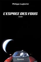 Couverture du livre « L'espace des fous » de Philippe Lugherini aux éditions Cepadues