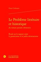 Couverture du livre « Le Problème littéraire et historique du roman pseudo-clémentin : Étude sur le rapport entre le gnosticisme et le judéo-christianisme » de Cullmann Oscar aux éditions Classiques Garnier