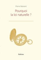 Couverture du livre « Pourquoi la loi naturelle ? » de Pierre Manent aux éditions Boleine