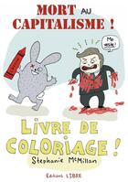 Couverture du livre « Mort au capitalisme ! Livre de coloriage ! » de Stephanie Mcmillan aux éditions Editions Libre