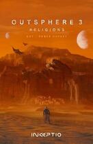 Couverture du livre « Outsphere Tome 3 : religions » de Guy-Roger Duvert aux éditions Inceptio