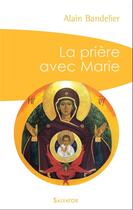 Couverture du livre « La prière avec Marie » de Pere Alain Bandelier aux éditions Salvator