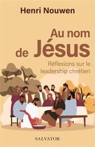 Couverture du livre « Au nom de Jésus : reflexions sur le leadership chrétien » de Henri Nouwen aux éditions Salvator