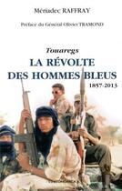 Couverture du livre « Touaregs la revolte des hommes bleus - (1857-2013) » de Meriadec Raffray aux éditions Economica
