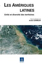 Couverture du livre « Les Amériques latines ; unité et diversité des territoires » de Andre Gamblin aux éditions Cdu Sedes