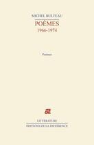 Couverture du livre « Poemes (1966-1974) » de Michel Bulteau aux éditions La Difference