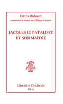 Couverture du livre « Jacques le Fataliste et son maître » de Denis Diderot et Philippe Chignier aux éditions Librairie Theatrale