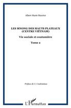 Couverture du livre « Les Mnong des hauts plateaux (Centre Viêtnam) : - Tome 2 » de Albert-Marie Maurice aux éditions L'harmattan