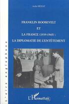 Couverture du livre « Franklin roosevelt et la france (1939- 1945) - la diplomatie de l'entetement » de Andre Beziat aux éditions L'harmattan