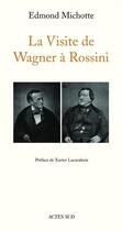 Couverture du livre « La visite de Wagner à Rossini » de Edmond Michotte aux éditions Actes Sud