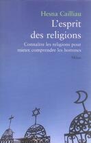 Couverture du livre « L'esprit des religions ; connaître les religions pour mieux comprendre les hommes » de Hesna Cailliau aux éditions Milan