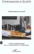 Couverture du livre « L'alimentation au travail - consommation et societe n 2 » de  aux éditions L'harmattan