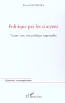 Couverture du livre « Politique par les citoyens - trouver une voix publique responsable » de David Mathews aux éditions L'harmattan