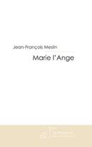 Couverture du livre « Marie l'ange » de Meslin-J aux éditions Le Manuscrit