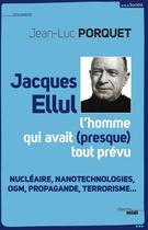 Couverture du livre « Jacques Ellul ; l'homme qui avait presque tout prévu » de Jean-Luc Porquet aux éditions Cherche Midi