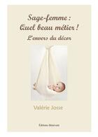 Couverture du livre « Sage-femme : quel beau métier ! l'envers du décor » de Valerie Josse aux éditions Benevent