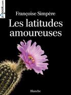 Couverture du livre « Les latitudes amoureuses » de Simpere Francoise aux éditions Zebook.com