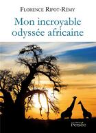 Couverture du livre « Mon incroyable Odyssée africaine » de Florence Ripot-Remy aux éditions Persee