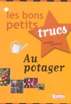 Couverture du livre « Les bons petits trucs au potager » de Catherine Lamontagne aux éditions Rustica