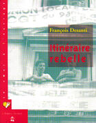 Couverture du livre « Itinéraire rebelle » de Francois Desanti aux éditions Le Temps Des Cerises