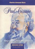 Couverture du livre « Paul Cézanne dans le Midi ; dont je n'aurais jamais dû m'éloigner » de Charles-Armand Klein aux éditions Equinoxe